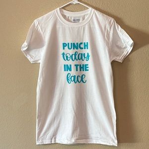 Punch Today In The Face T-shirt